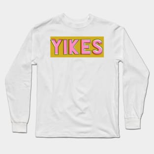 Yikes Typography quote Long Sleeve T-Shirt